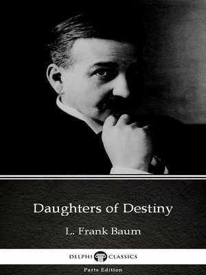 cover image of Daughters of Destiny by L. Frank Baum--Delphi Classics (Illustrated)